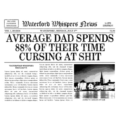 Average Dad Spends 88% Of Their Time Cursing At Shit - Waterford Whispers T-Shirt