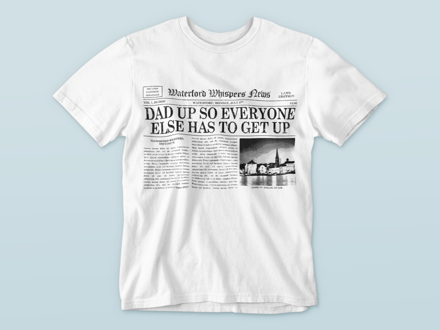 Dad Up So Everyone Else Has To Get Up - Waterford Whispers T-Shirt