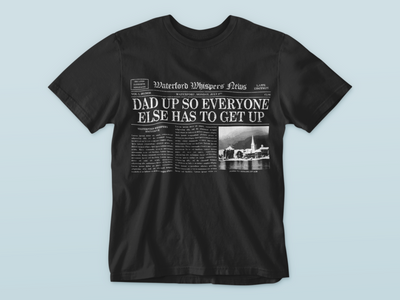 Dad Up So Everyone Else Has To Get Up - Waterford Whispers T-Shirt