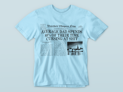 Average Dad Spends 88% Of Their Time Cursing At Shit - Waterford Whispers T-Shirt