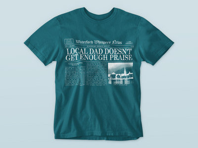 Local Dad Doesn't Get Enough Praise - Waterford Whispers T-Shirt