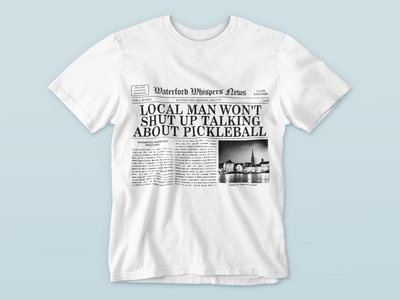 Local Man Won't Shut Up Talking About Pickleball  - Headline T-Shirt